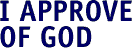 I Approve of God
