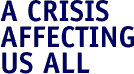 A Crisis Affecting Us All