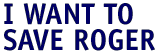 Save Roger